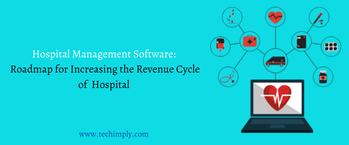 Hospital Management Software: Roadmap for Increasing the Revenue Cycle of Hospital